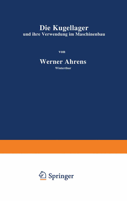 Die Kugellager und ihre Verwendung im Maschinenbau von Ahrens,  Werner
