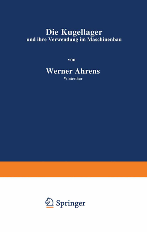 Die Kugellager und ihre Verwendung im Maschinenbau von Ahrens,  Werner