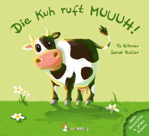 Die Kuh ruft MUUUH! von Roller,  Sarah, Rühmer,  Yo
