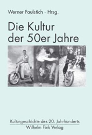Die Kultur der 50er Jahre von Faulstich,  Werner, Häntzschel,  Günter, Maset,  Pierangelo, Schäffner,  Gerhard, Steininger,  Christian