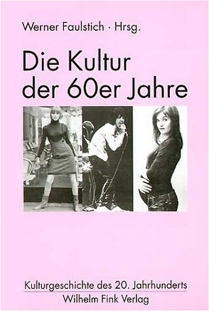 Die Kultur der 60er Jahre von Baar,  Fabian, Faulstich,  Werner, Hickethier,  Knut, Willke,  Jürgen