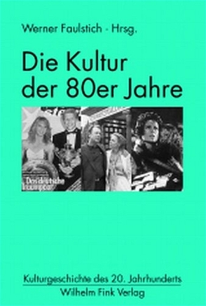 Die Kultur der 80er Jahre von Faulstich,  Werner, Grimm,  Günter, Knop,  Karin, Ringshausen,  Gerhard, Schaffrath,  Michael, Schormann,  Carola, Stockmann,  Ralf, Strobel,  Ricarda, Türschmann,  Jörg, Uka,  Walter, Wilke,  Juergen