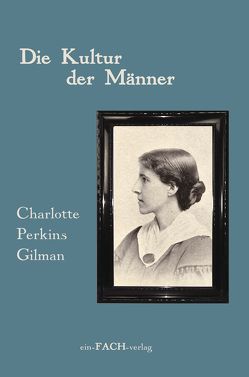 Die Kultur der Männer von Altschuh-Riederer,  Petra, Meyer,  Ursula I., Perkins Gilman,  Charlotte