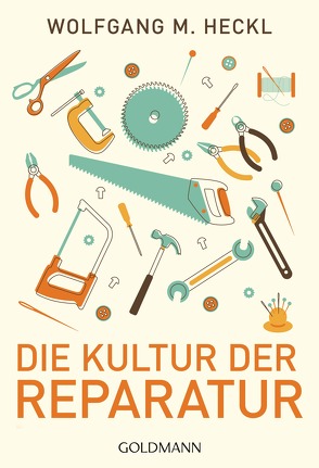 Die Kultur der Reparatur von Heckl,  Wolfgang M.