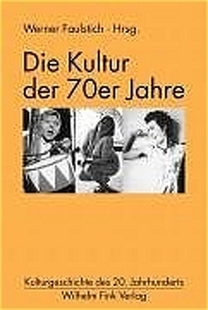 Die Kultur der 70er Jahre von Faulstich,  Werner, Kübler,  Hans-Dieter, Uhle,  Reinhard, Wöhler,  Karlheinz