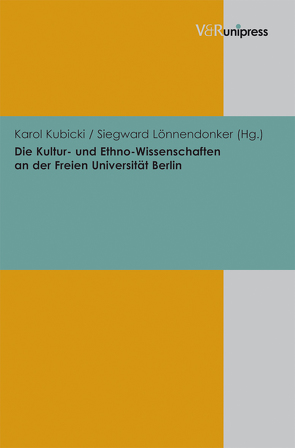 Die Kultur- und Ethno-Wissenschaften an der Freien Universität Berlin von Kubicki,  Karol, Lönnendonker,  Siegward