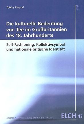 Die kulturelle Bedeutung von Tee im Großbritannien des 18. Jahrhunderts von Fraund,  Tobias