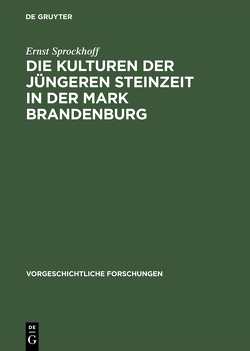 Die Kulturen der jüngeren Steinzeit in der Mark Brandenburg von Sprockhoff,  Ernst