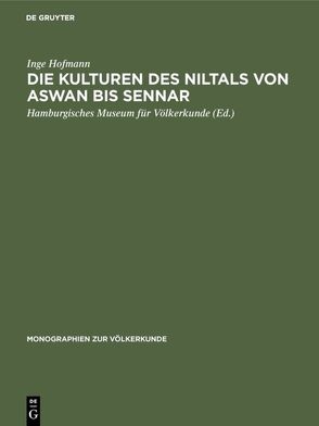 Die Kulturen des Niltals von Aswan bis Sennar von Hamburgisches Museum für Völkerkunde, Hofmann,  Inge