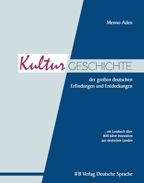 Die Kulturgeschichte der großen deutschen Erfindungen und Entdeckungen von Aden,  Menno