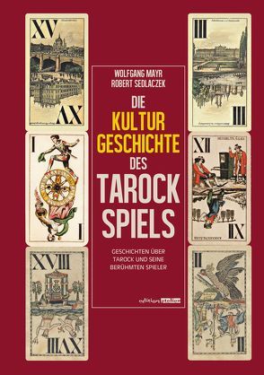Die Kulturgeschichte des Tarockspiels von Mayr,  Wolfgang, Sedlaczek,  Robert