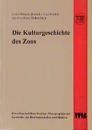 Die Kulturgeschichte des Zoos von Dittrich,  Lothar, Engelhardt,  Dietrich von, Rieke-Müller,  Annelore