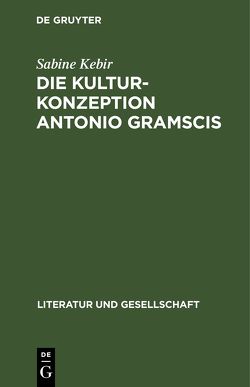 Die Kulturkonzeption Antonio Gramscis von Kebir,  Sabine