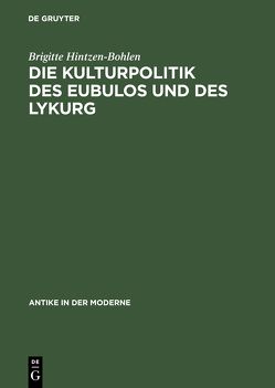 Die Kulturpolitik des Eubulos und des Lykurg von Hintzen-Bohlen,  Brigitte
