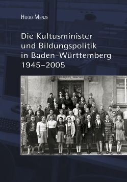 Die Kultusminister und Bildungspolitik in Baden-Württemberg 1945-2005 von Menze,  Hugo