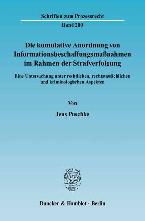 Die kumulative Anordnung von Informationsbeschaffungsmaßnahmen im Rahmen der Strafverfolgung. von Puschke,  Jens