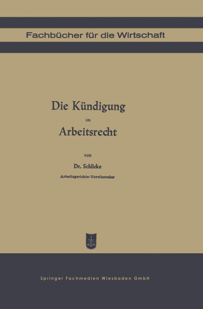 Die Kündigung im Arbeitsrecht von Schlicke,  Georg