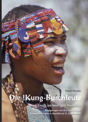 Die !Kung-Buschleute – ein Urvolk im heutigen Namibia von Mischke,  Daniel