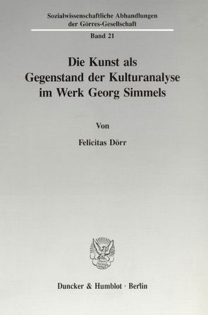 Die Kunst als Gegenstand der Kulturanalyse im Werk Georg Simmels. von Dörr,  Felicitas