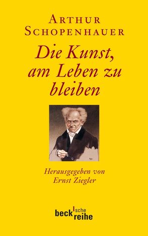 Die Kunst, am Leben zu bleiben von Schopenhauer,  Arthur, Ziegler,  Ernst