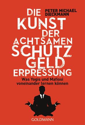 Die Kunst der achtsamen Schutzgelderpressung von Dieckmann,  Peter Michael