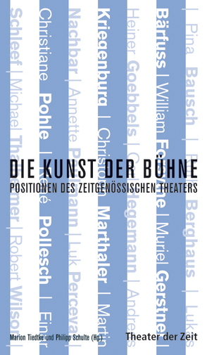 Die Kunst der Bühne von Abels,  Norbert, Bärfuss,  Lukas, Bausch,  Pina, Berghaus,  Ruth, Forsythe,  William, Gerstner,  Muriel, Goebbels,  Heiner, Hegemann,  Carl, Kriegenburg,  Andreas, Lehmann,  Hans-Thies, Nachbar,  Martin, Perceval,  Luk, Pollesch,  René, Primavesi,  Patrick, Schulte,  Philipp, Servos,  Norbert, Thalheimer,  Michael, Tiedtke,  Marion, Wilson,  Robert, Wittmann,  Gabriele