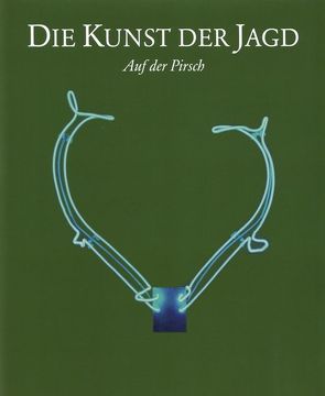 Die Kunst der Jagd von Aigner,  Carl, Groiß,  Franz, Labuda,  Kathrin, Paul,  Bernhard, Pfaffenbichler,  Matthias, Scholda,  Ulrike, Wenzel,  Heidrun U