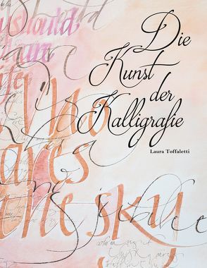 Die Kunst der Kalligrafie von Toffaletti,  Laura