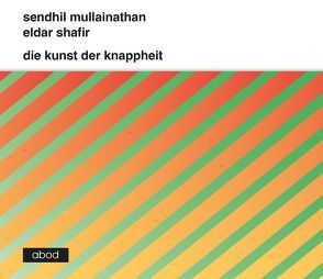 Die Kunst der Knappheit von Mullainathan,  Sendhil, Shafir,  Eldar