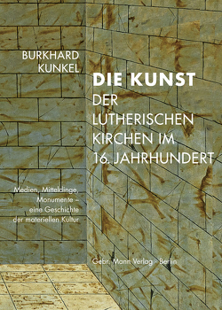 Die Kunst der lutherischen Kirchen im 16. Jahrhundert von Kunkel,  Burkhard