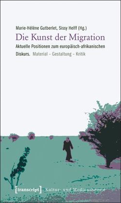Die Kunst der Migration von Gutberlet,  Marie-Hélène, Helff,  Sissy