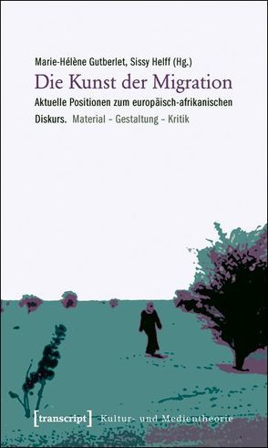 Die Kunst der Migration von Gutberlet,  Marie-Hélène, Helff,  Sissy