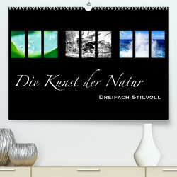 Die Kunst der Natur – Dreifach Stilvoll (Premium, hochwertiger DIN A2 Wandkalender 2023, Kunstdruck in Hochglanz) von Busse,  Alexander