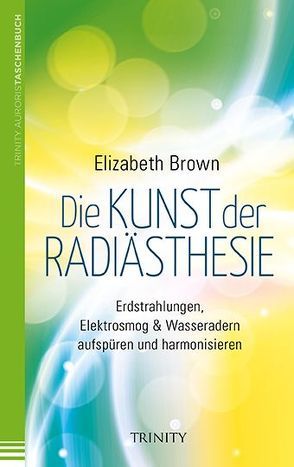 Die Kunst der Radiästhesie von Brown,  Elizabeth, Türstig,  Hans-Georg
