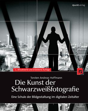 Die Kunst der Schwarzweißfotografie von Hoffmann,  Torsten A