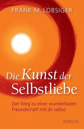 Die Kunst der Selbstliebe von Lobsiger,  Frank M.