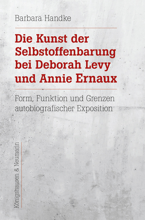 Die Kunst der Selbstoffenbarung bei Deborah Levy und Annie Ernaux von Handke,  Barbara