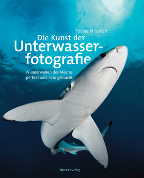 Die Kunst der Unterwasserfotografie von Friedrich,  Tobias