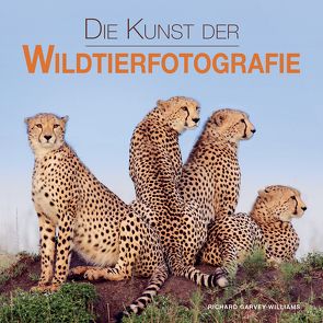 Die Kunst der Wildtierfotografie von Garvey-Williams,  Richard