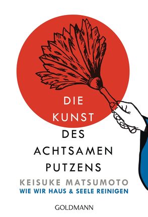 Die Kunst des achtsamen Putzens von Höhn,  Wolfgang, Matsumoto,  Keisuke