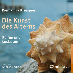 Die Kunst des Alterns (Hörbuch) von Kleespies,  Wolfgang, Riemann,  Fritz, Wilde,  Andreas