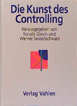 Die Kunst des Controlling von Arnaout,  Ali, Blum,  Jürgen, Bürgel,  Hans Dietmar, Cervellini,  Udo, Dambrowski,  Jürgen, Deyhle,  Albrecht, Eschenbach,  Rolf, Gleich,  Ronald, Griese,  Joachim, Günther,  Conrad, Hahn,  Dietger, Hieber,  Wolfgang L., Kaplan,  Robert S., Krumnow,  Jürgen, Lamla,  Joachim, Lauk,  Kurt J., Leib,  Paul, Männel,  Wolfgang, Mayer,  Reinhold, Niemand,  Stefan, Norton,  David P., Paproth,  Horst, Reichmann,  Thomas, Reiss,  Michael, Rückle,  Horst, Seeberg,  Thomas, Seidenschwarz,  Werner, Solaro,  Dietrich, Tani,  Takeyuki, Walker,  Jürgen, Wangenheim,  Sascha von, Zahn,  Erich, Zeller,  Andreas