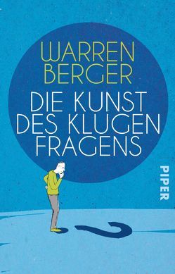 Die Kunst des klugen Fragens von Berger,  Warren, Dierlamm,  Helmut