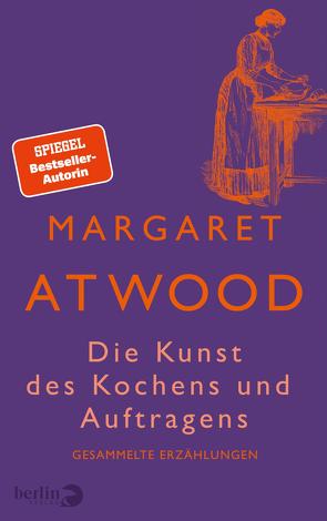 Die Kunst des Kochens und Auftragens von Atwood,  Margaret