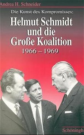 Die Kunst des Kompromisses – Helmut Schmidt und die Grosse Koalition 1966-1969 von Schneider,  Andrea H.