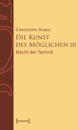 Die Kunst des Möglichen III von Hubig,  Christoph