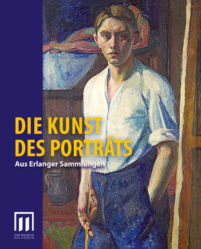 Die Kunst des Porträts. Aus Erlanger Sammlungen von Balleis,  Siegfried, Buhrow,  Jana, Engelhardt,  Thomas, Heunoske,  Werner, Hofmann-Randall,  Christina, Lehmann,  Gertraud, Oelwein,  Cornelia, Rösch,  Adina Ch, Sandweg,  Jürgen, Tesan,  Harald