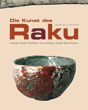 Die Kunst des Raku von Matthes,  Wolf, Peiffer,  Jacques G, Tolksdorf,  Ansgar