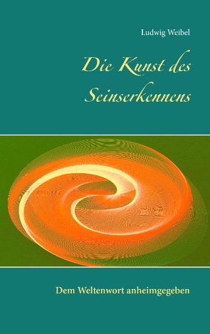 Die Kunst des Seinserkennens von Weibel,  Ludwig