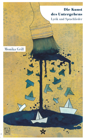 Die Kunst des Untergehens von Grill,  Monika